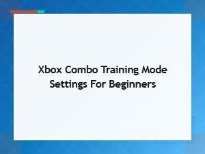 Xbox Combo Training Settings for Beginners