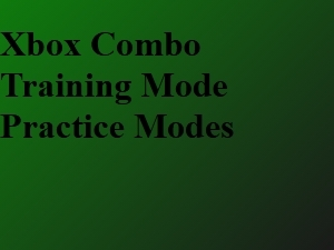 Xbox Combo Training in Custom Practice Modes