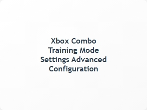 Xbox Combo Training Mode Advanced Settings