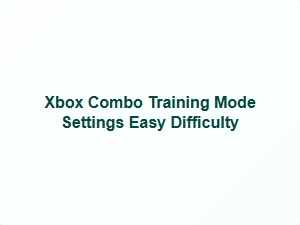 Xbox Combo Training Mode Easy Settings