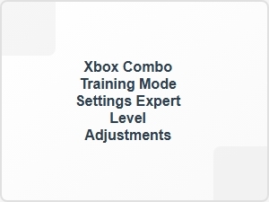 Expert Adjustments for Xbox Training Mode
