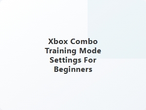 Xbox Combo Training Mode Settings for Beginners